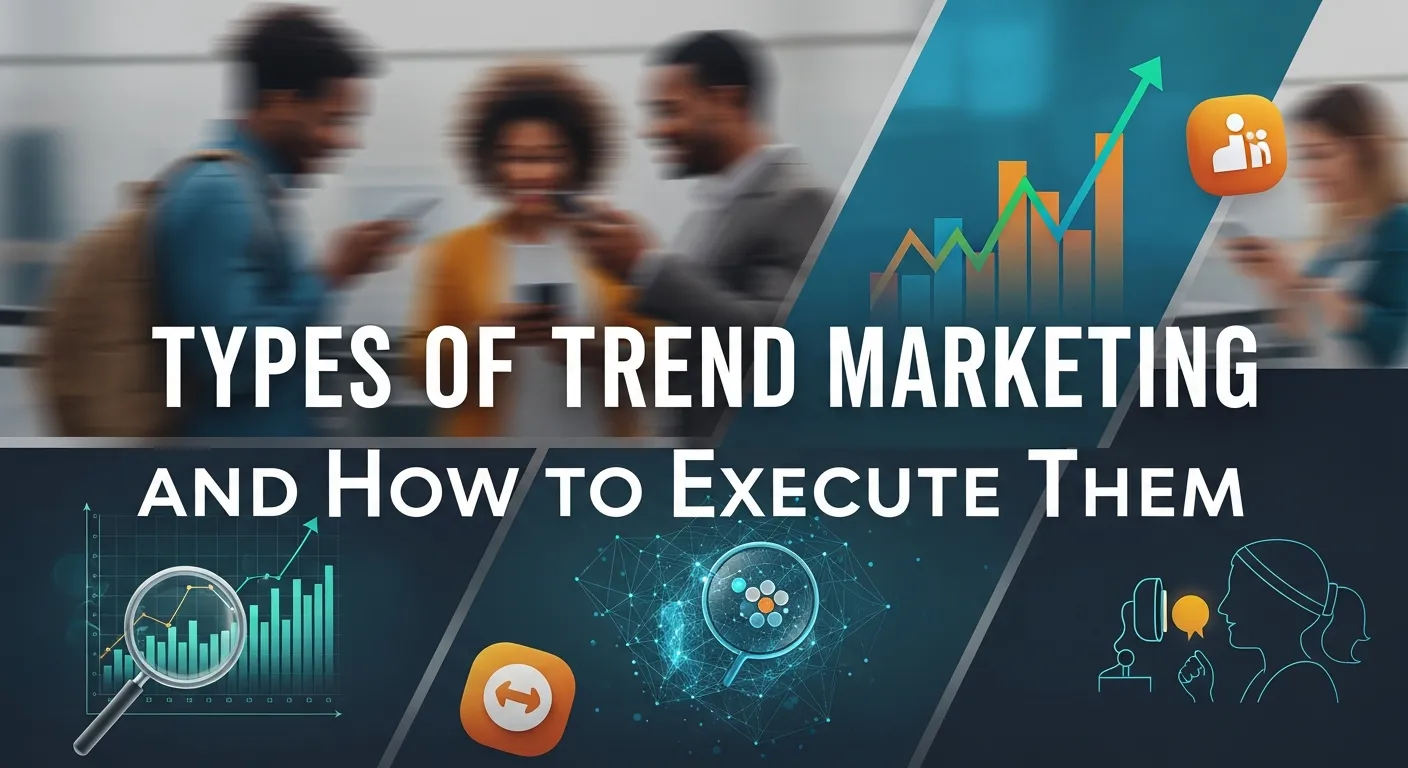 Types of Trend Marketing and How to Execute Them