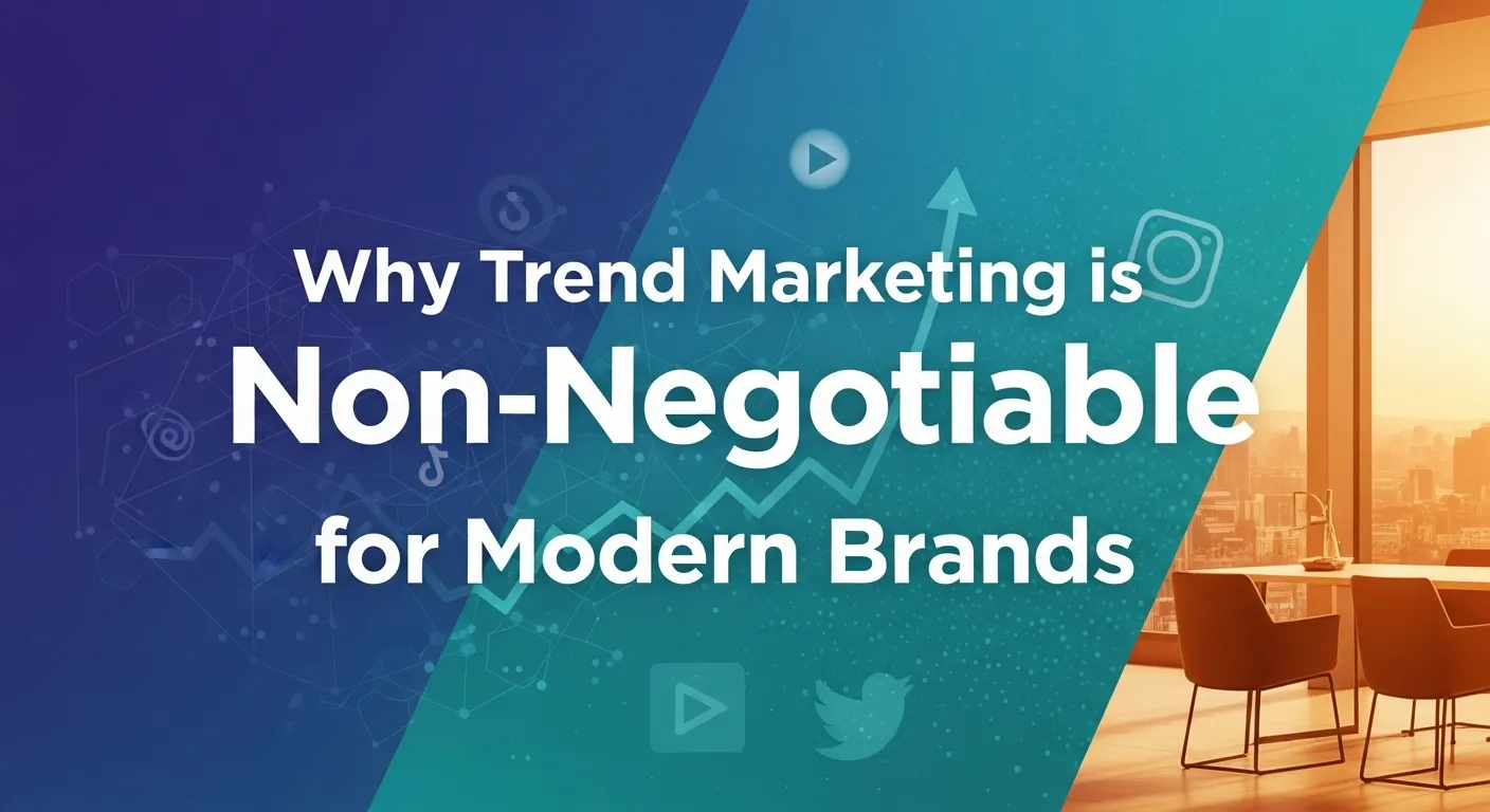 Why Trend Marketing is Non-Negotiable for Modern Brands