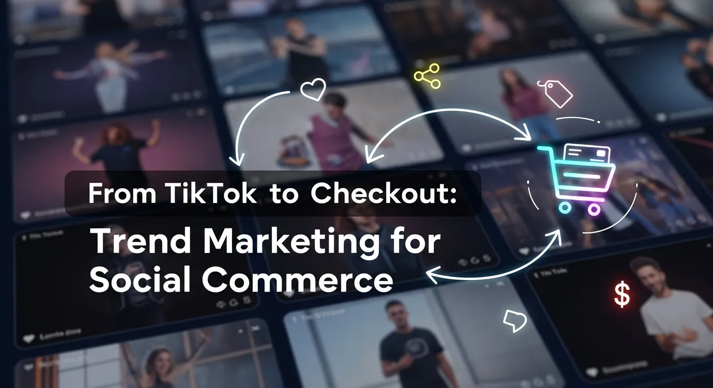 From TikTok to Checkout Trend Marketing for Social Commerce